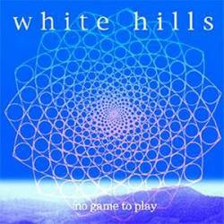 White Hills : No Game to Play